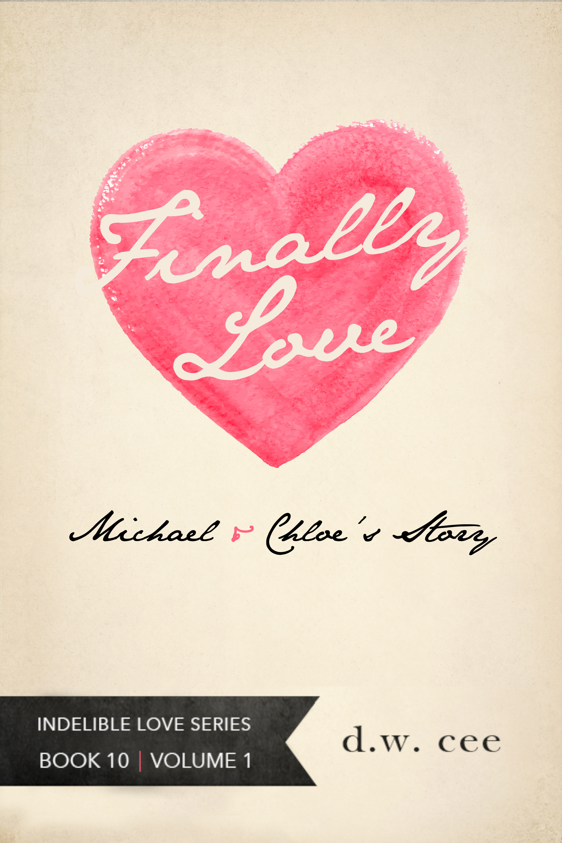 Finally, Love! - Michael & Chloe's Story Vol. 1 (Indelible Love Series Book 10)